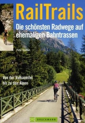 Rail Trails - Die schönsten Radwege auf ehemaligen Bahntrassen - Peter Günther