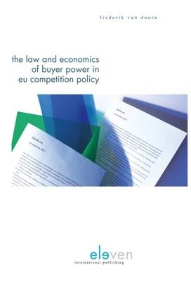 The Law and Economics of Buyer Power in EU Competition Policy - Frederik van Doorn