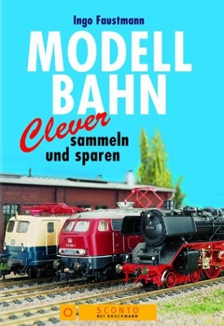 Modellbahn. Clever sammeln und sparen - Ingo Faustmann