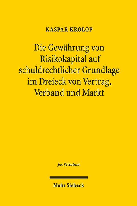 Die Gewährung von Risikokapital auf schuldrechtlicher Grundlage im Dreieck von Vertrag, Verband und Markt - Kaspar Krolop