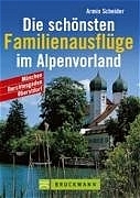 Die schönsten Familienausflüge im Alpenvorland - Armin Scheider