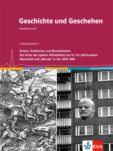 Geschichte und Geschehen Oberstufe. Krisen, Umbrüche und Revolutionen: Die Krise des späten Mittelalters im 14./15. Jahrhundert / Mauerfall und "Wende" in der DDR 1989