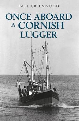 Once Aboard a Cornish Lugger - Paul Greenwood