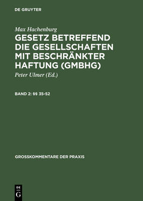 Gesetz betreffend die Gesellschaften mit beschränkter Haftung (GmbH). Grosskommentar / §§ 35-52