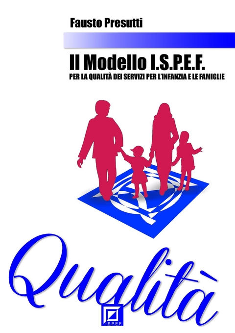 Il Modello I.S.P.E.F. per la Qualità dei Servizi per l'Infanzia e le Famiglie - Fausto Presutti