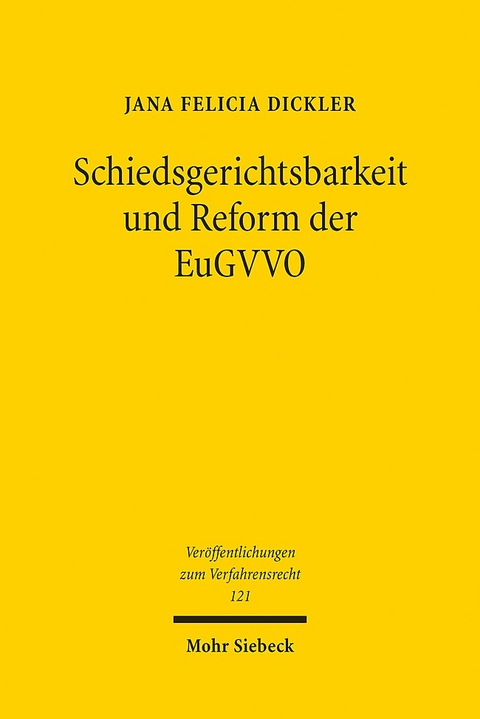 Schiedsgerichtsbarkeit und Reform der EuGVVO - Jana Felicia Dickler