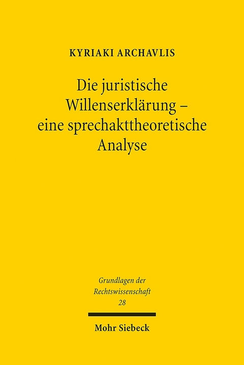 Die juristische Willenserklärung - eine sprechakttheoretische Analyse - Kyriaki Archavlis