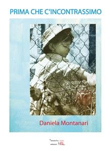 Prima che c'incontrassimo - Daniela Montanari