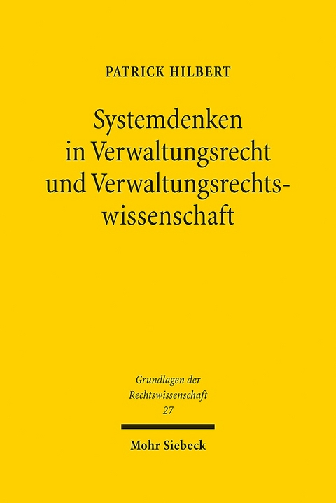 Systemdenken in Verwaltungsrecht und Verwaltungsrechtswissenschaft - Patrick Hilbert