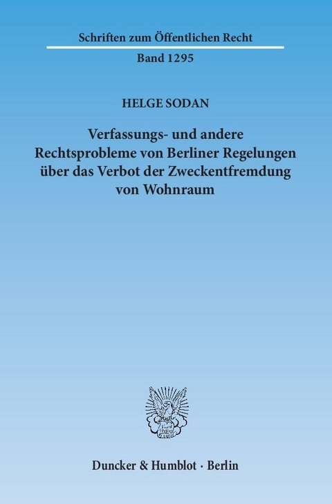 Verfassungs- und andere Rechtsprobleme von Berliner Regelungen über das Verbot der Zweckentfremdung von Wohnraum. - Helge Sodan