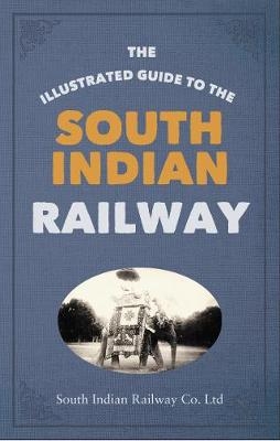 The Illustrated Guide to the South Indian Railway -  South Indian Railway Company Ltd