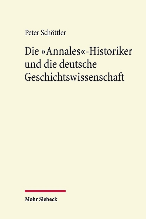 Die "Annales"-Historiker und die deutsche Geschichtswissenschaft - Peter Schöttler