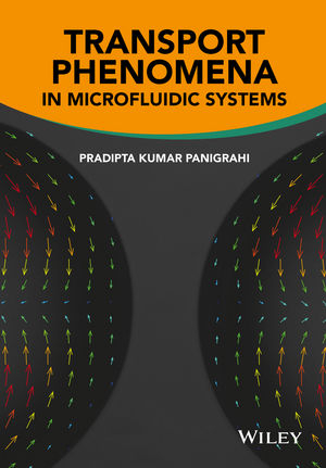 Transport Phenomena in Microfluidic Systems - Pradipta Kumar Panigrahi