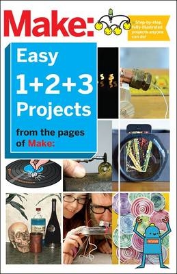 Make: Easy 1+2+3 Projects - Editors Of Make