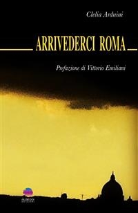 Arrivederci Roma - Clelia Arduini