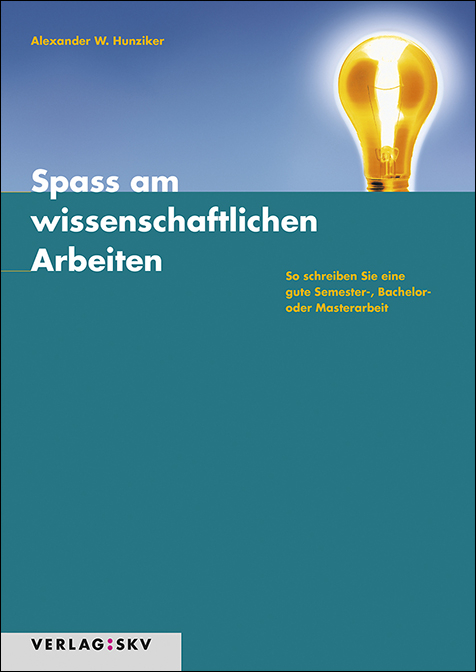 Spass am wissenschaftlichen Arbeiten - Alexander W Hunziker