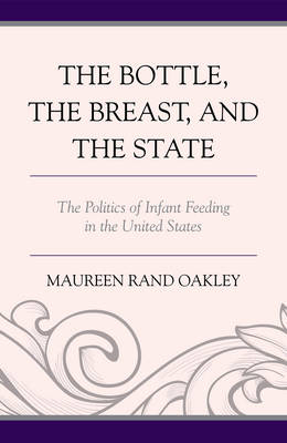 The Bottle, The Breast, and the State - Maureen Rand Oakley