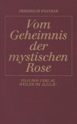 Vom Geheimnis der mystischen Rose - Friedrich Weinreb