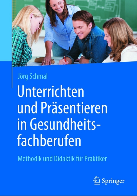 Unterrichten und Präsentieren in Gesundheitsfachberufen - Jörg Schmal