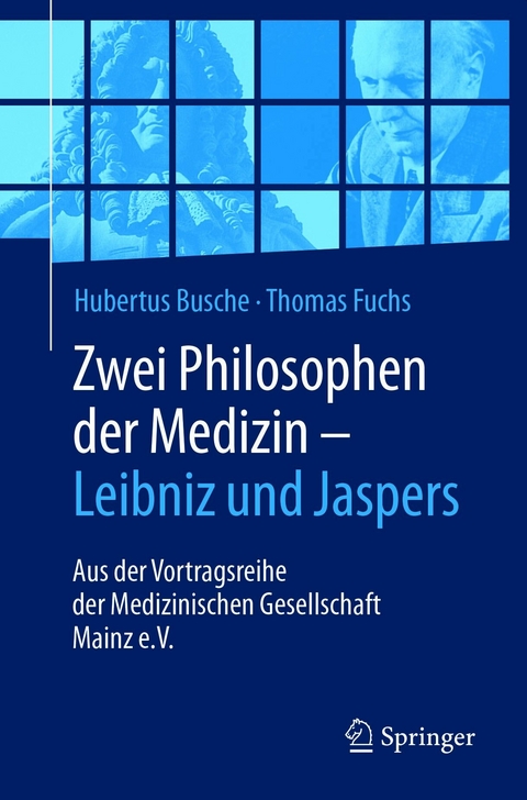 Zwei Philosophen der Medizin – Leibniz und Jaspers - Hubertus Busche, Thomas Fuchs