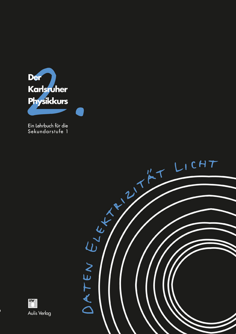 Der Karlsruhe Physikkurs. Ein Lehrbuch für die Sekundarstufe 1 / Band 2:  Daten, Elektrizität, Licht - Karen Haas, Friedrich Herrmann, Matthias Laukenmann, Lorenzo Mingirulli, Petra Morawietz, Peter Schmälzle