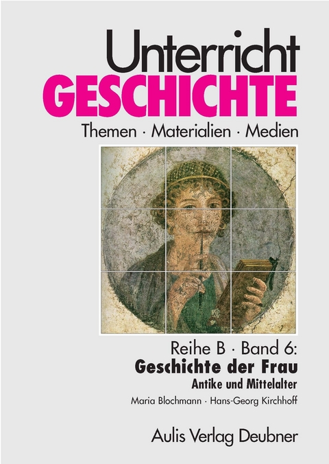 Unterricht Geschichte / Reihe B, Band 6: Geschichte der Frau - Maria Blochmann, Hans G Kirchhoff