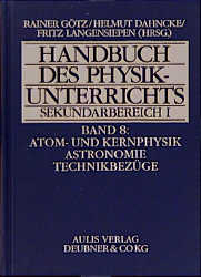 Handbuch des Physikunterrichts. Sekundarstufe I / Atom- und Kernphysik, Astronomie, Technikbezüge - Helmut Fischler, Rainer Götz, Wolfhard Schlosser, Helmut Schmidt, Eberhard Schneider, Martin Volkmer, Klaus Weltner, Wolfram Winnenburg