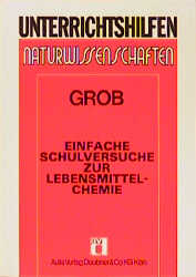 Einfache Schulversuche zur Lebensmittelchemie - Peter Grob