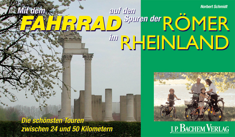 Mit dem Fahrrad auf den Spuren der Römer im Rheinland - Norbert Schmidt