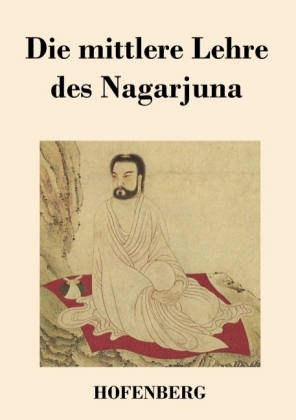 Die mittlere Lehre des Nagarjuna -  Nagarjuna