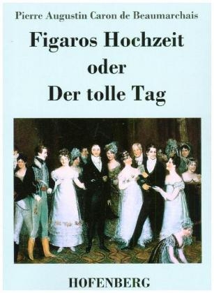 Figaros Hochzeit oder Der tolle Tag - Pierre Augustin Caron De Beaumarchais