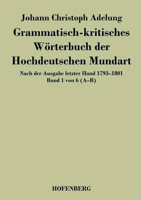 Grammatisch-kritisches WÃ¶rterbuch der Hochdeutschen Mundart -  Johann Christoph Adelung