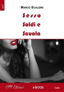 Sesso soldi e scuola - Marco Scaldini