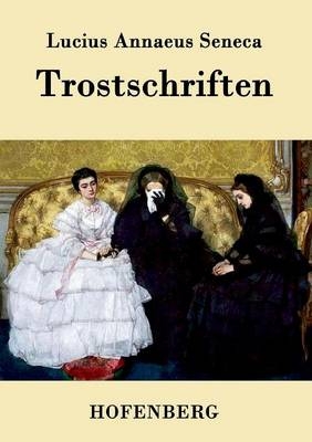 Trostschriften -  Lucius Annaeus Seneca