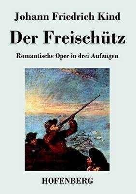 Der FreischÃ¼tz - Johann Friedrich Kind