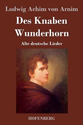 Des Knaben Wunderhorn - Ludwig Achim von Arnim