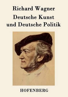 Deutsche Kunst und Deutsche Politik -  Richard Wagner