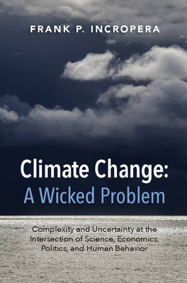 Climate Change: A Wicked Problem - Frank P. Incropera