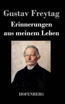 Erinnerungen aus meinem Leben - Gustav Freytag