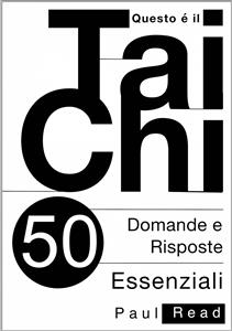 Questo è il Tai Chi - 50 Domande e Risposte Essenziali -  Paul Read