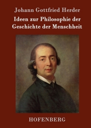 Ideen zur Philosophie der Geschichte der Menschheit - Johann Gottfried Herder