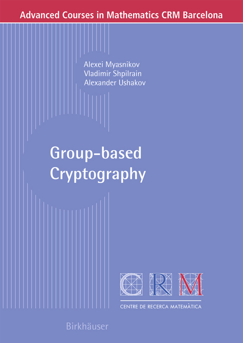 Group-based Cryptography - Alexei Myasnikov, Vladimir Shpilrain, Alexander Ushakov