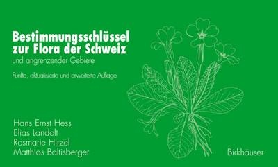 Bestimmungsschlüssel zur Flora der Schweiz und angrenzender Gebiete - Hans Ernst Hess, Elias Landolt, Rosmarie Hirzel, Matthias Baltisberger