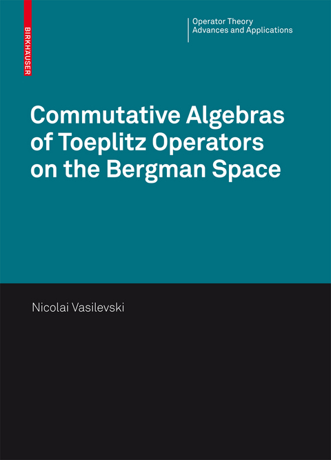 Commutative Algebras of Toeplitz Operators on the Bergman Space - Nikolai Vasilevski