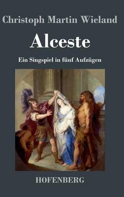 Alceste -  Christoph Martin Wieland