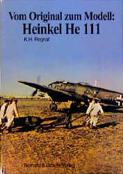 Vom Original zum Modell: Heinkel He 111 - Karl H Regnat