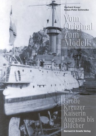 Vom Original zum Modell: Grosse Kreuzer Kaiserin Augusta bis Blücher - Gerhard Koop, Klaus P Schmolke