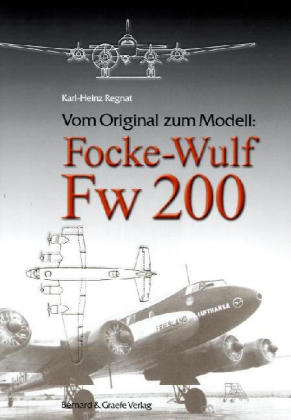 Vom Original zum Modell: Focke-Wulf Fw 200 - Karl H Regnat