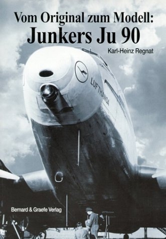 Vom Original zum Modell: Junkers Ju 90 - Karl H Regnat