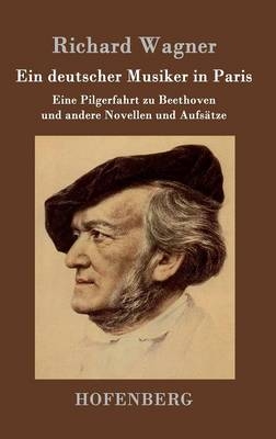 Ein deutscher Musiker in Paris -  Richard Wagner